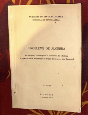 Probleme de algebra in sprijinul candidatilor la concursul de armitere ASE Uz intern 1976 foto