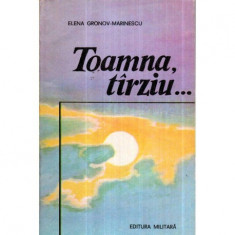 Elena Gronov - Marinescu - Toamna, tirziu… - roman - 120965