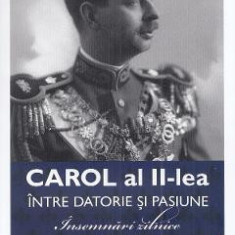 Carol al II-lea intre datorie si pasiune Vol.2 Insemnari zilnice 1939-1940 - Marcel D. Ciuca, Narcis Dorin Ion