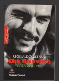 C9855 - CHE GUEVARA. VIATA UNUI MIT - REGINALDO USTARIZ