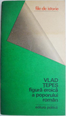 Vlad Tepes. Figura eroica a poporului roman &amp;ndash; Manole Neagoe foto