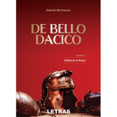 De Bello Dacico. Vol. 1 - Calatorie la Roma - Gabriel Marinescu