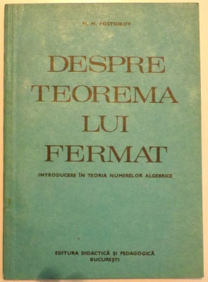DESPRE TEOREMA LUI FERMAT , INTRODUCERE IN TEORIA NUMERELOR ALGEBRICE de M. M. POSTNIKOV , 1983 foto