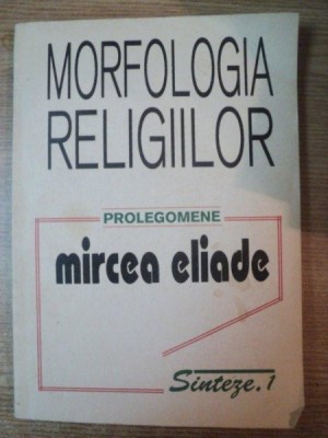 MORFOLOGIA RELIGIILOR-MIRCEA ELIADE foto