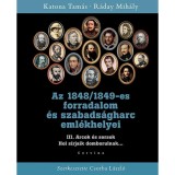 Az 1848/1849-es forradalom &eacute;s szabads&aacute;gharc eml&eacute;khelyei III. - Arcok &eacute;s sorsok - Hol s&iacute;rjaik domborulnak... - Katona Tam&aacute;s