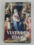Francois Mauriac - Viața lui Iisus