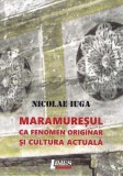 Maramureșul ca fenomen originar și cultura actuală - Paperback brosat - Nicolae Iuga - Limes