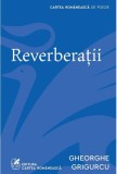 Cumpara ieftin Reverberații - Paperback - Gheorghe Grigurcu - Cartea Rom&acirc;nească | Art