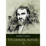 &Uacute;ti levelek, napl&oacute;k - Erd&eacute;lyi J&aacute;nos