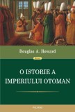 O istorie a Imperiului Otoman &ndash; Douglas A. Howard