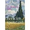 Fericire Spontana, Ed. a II-a, Revizuita - Dr. Andrew Weil, Curtea Veche, Dezvoltare Personală, Motivational, Broșată, 2019