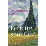 Fericire Spontana, Ed. a II-a, Revizuita - Dr. Andrew Weil, Curtea Veche, Dezvoltare Personală, Motivational, Broșată, 2019