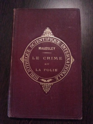 LE CRIME ET LA FOLIE - H. Maudsley - Felix Alcan, Paris, 1891, 207 p. foto
