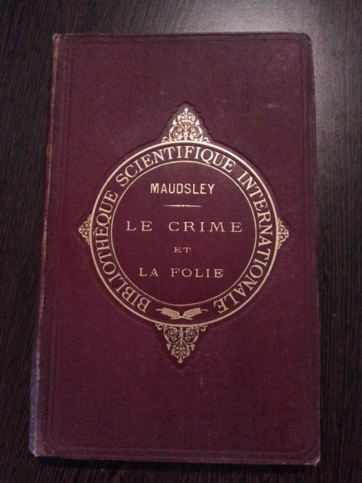 LE CRIME ET LA FOLIE - H. Maudsley - Felix Alcan, Paris, 1891, 207 p.