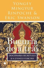 Bucuria de a trai - Yongey Mingyur Rinpoche, Eric Swanson