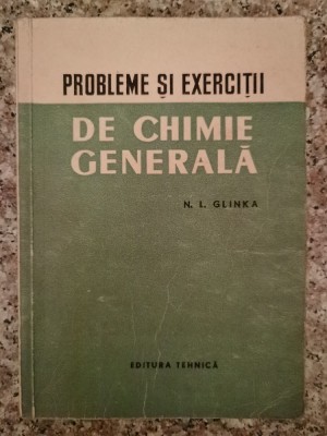 Probleme Si Exercitii De Chimie Generala - N. L. Glinka , B92 foto