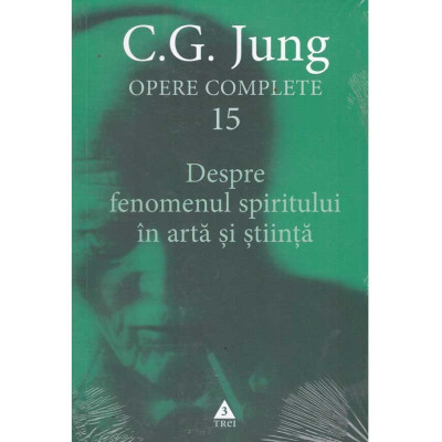 C.G. Jung - Opere complete 15. Despre fenomenul spiritului in arta si stiinta - 135241 foto
