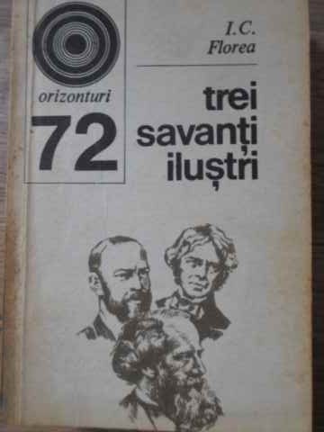 TREI SAVANTI ILUSTRI: MICHAEL FARADAY, JAMES CLERK MAXWELL, HEINRICH HERTZ-I. C. FLOREA-278577