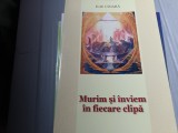 Cumpara ieftin MURIM SI INVIEM IN FIECARE CLIPA - ILIE CIOARA, ED HERMES 224 PAG