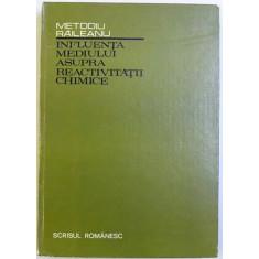 INFLUENTA MEDIULUI ASUPRA REACTIVITATII CHIMICE de METODIU RAILEANU , 1981