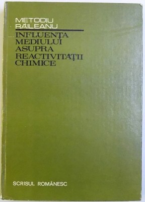 INFLUENTA MEDIULUI ASUPRA REACTIVITATII CHIMICE de METODIU RAILEANU , 1981 foto