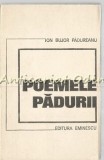 Poemele Padurii - Ion Bujor Padureanu, Editura Eminescu, 1973, Roman, Tiraj 600 exemplare