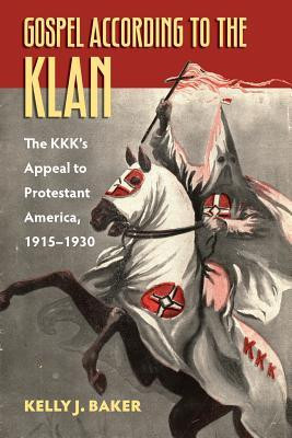 The Gospel According to the Klan: The KKK&amp;#039;s Appeal to Protestant America, 1915-1930 foto