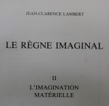 LE REGNE IMAGINAL II. L &#039; IMAGINATION MATERIELLE par JEAN - CLARENCE LAMBERT , 1991