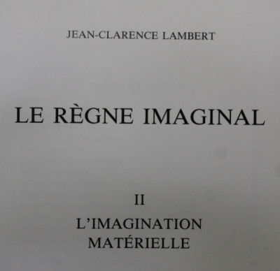 LE REGNE IMAGINAL II. L &amp;#039; IMAGINATION MATERIELLE par JEAN - CLARENCE LAMBERT , 1991 foto