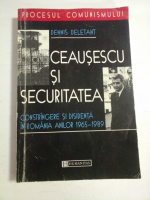 CEAUSESCU SI SECURITATEA - DENNIS DELETANT (dedicatie) foto
