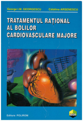 George I.M. Georgescu, Catalina Arsenescu - Tratamentul rational al bolilor cardiovasculare majore - 129539 foto