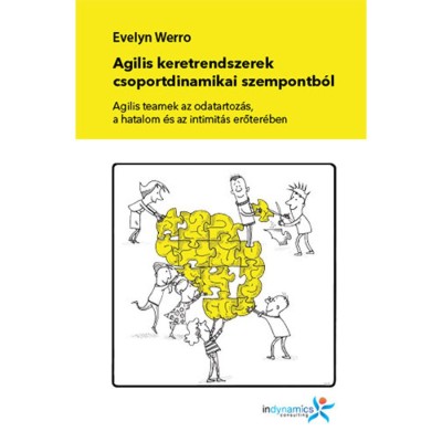 Agilis keretrendszerek csoportdinamikai szempontb&amp;oacute;l - Agilis teamek az odatartoz&amp;aacute;s, a hatalom &amp;eacute;s az intimit&amp;aacute;s erőter&amp;eacute;ben - Evelyn Werro foto