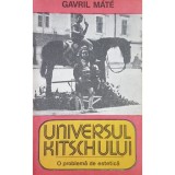 Gavril Mate - Universul kitschului. O problema de estetica (Editia: 1985)