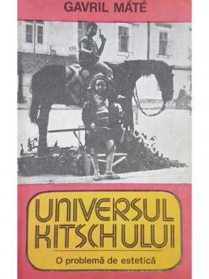 Gavril Mate - Universul kitschului. O problema de estetica (editia 1985) foto