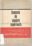 Cumpara ieftin Elemente de Algebra Superioara - Eugen Radu, Didactica si Pedagogica, 1974, 100 pagini