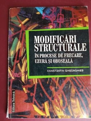 Modificari structurale in procese de frecare, uzura si oboseala- Constantin Gheorghies foto