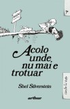 Acolo unde nu mai e trotuar - Shel Silverstein