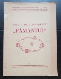 Ciclul de conferințe "Păm&acirc;ntul". (SOCIETATEA PENTRU RĂSP&Acirc;NDIREA ȘTIINȚEI ȘI CULTURII) - 1953 (foarte rară)