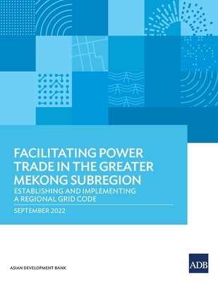 Facilitating Power Trade in the Greater Mekong Subregion: Establishing and Implementing a Regional Grid Code foto