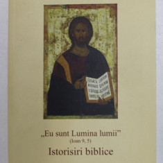 ' EU SUNT LUMINA LUMII ' - IOAN 9,5 - ISTORISIRI BIBLICE de Dr. GEORGE STAN , 2016