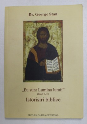 &amp;#039; EU SUNT LUMINA LUMII &amp;#039; - IOAN 9,5 - ISTORISIRI BIBLICE de Dr. GEORGE STAN , 2016 foto