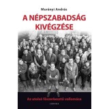 A N&eacute;pszabads&aacute;g kiv&eacute;gz&eacute;se - Az utols&oacute; főszerkesztő vallom&aacute;sa - Mur&aacute;nyi Andr&aacute;s