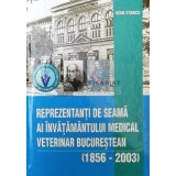 Reprezentanti de seama ai invatamantului medical veterinar bucurestean 1856-2003 - 2004 - Ioan Stancu ($S49)