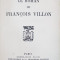 LE ROMAN DES GRANDES EXISTENCES, LE ROMAN DE FRANCOIS VILLON par FRANCIS CARCO - PARIS, 1926 *DEDICATIE