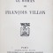 LE ROMAN DES GRANDES EXISTENCES, LE ROMAN DE FRANCOIS VILLON par FRANCIS CARCO - PARIS, 1926 *DEDICATIE