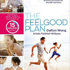 The Feelgood Plan: Happier, Healthier and Slimmer in 15 Minutes a Day - Dalton Wong, Kate Faithfull-Williams