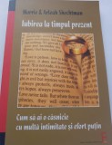 Morrie Shechtman - Iubirea la timpul prezent. Cum sa ai o casnicie cu multa intimitate si efort putin