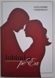 Iubind-o pe ea - Alexandru Chermeleu - Roman, Carte Beletristica