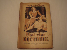 Pana vine doctorul - dr. N. Vatamanu Editura ziarului &amp;#039;&amp;#039;Universul&amp;#039;&amp;#039; 1942 foto