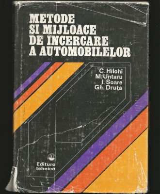 METODE ȘI MIJLOACE DE &amp;Icirc;NCERCAREA A AUTOMOBILELOR - C. HILOI, M. UNTARU foto